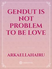 Gendut Is Not Problem To Be Love Book