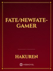 Fate/NewFate-Gamer Reborn Novel