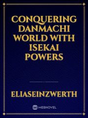 Conquering Danmachi World with Isekai powers Death March Kara Hajimaru Isekai Kyousoukyoku Novel
