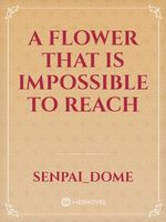 A Flower that is impossible To Reach