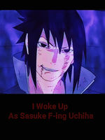 [DROPPED] Woke up as sasuke f-ing uchiha