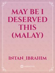 May be i deserved this (Malay) Psyco Novel