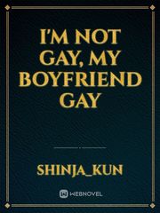 I'm Not Gay, My Boyfriend Gay Gay Sex Novel