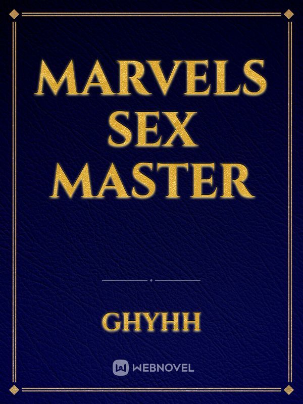 Marvels Sex Master This One Is Really Mine This Time By Ghyhh Full Book