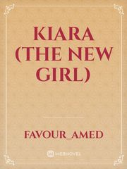 kiara (the new girl) Kiara Novel