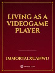 Living as a Videogame Player Videogame Novel