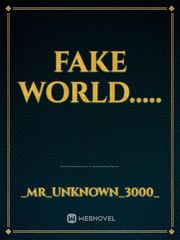 FAKE WORLD..... Fake Novel