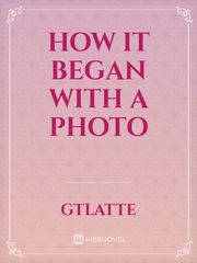 How it began with a photo Photo Novel