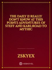 The Daily [I really don't know at this point] Adventures of Steff and Karl:Road to Mythic Book