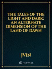 The Tales of the Light and Dark: An Alternate Dimension of the Land of Dawn
