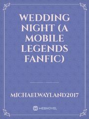 Wedding Night (A Mobile Legends Fanfic) Wedding Night Novel