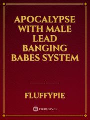 Apocalypse with Male Lead Banging Babes System Book