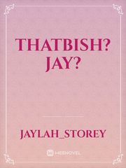 Thatbish?jay? Jay Novel