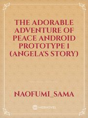 The Adorable Adventure of Peace Android Prototype 1 (Angela's Story) Book