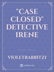 "CASE CLOSED"
DETECTIVE IRENE Kidnapped Novel