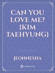 Can You Love Me? {Kim Taehyung} Ra Novel