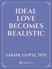 Ideal love becomes realistic Boyfriend Novel