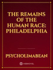The remains of the human race: Philadelphia Philadelphia Novel