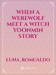 when a werewolf meet a witch 

yoonmin story Book