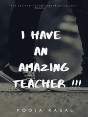 I have an amazing teacher!! Please Love Me Novel
