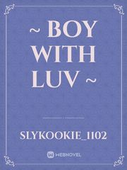 ~ BOY WITH LUV ~ Bts Novel