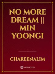 No More Dream || Min Yoongi Book