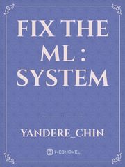 Fix the ML : System Fix You Novel