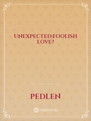 UNEXPECTED:FOOLISH LOVE? Book