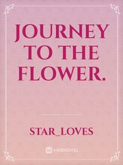Journey to the flower. The Journey Of Flower Novel