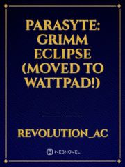 Parasyte: Grimm Eclipse (MOVED TO WATTPAD!) Parasyte Novel