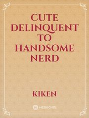 cute delinquent to handsome nerd Book