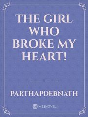 The Girl who broke my heart! Book