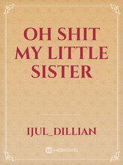 Oh Shit My Little Sister Nc Novel