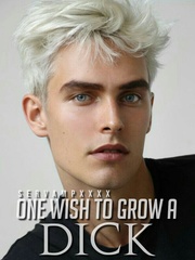 One Wish To Grow A Dick [BL] New Erotic Novel