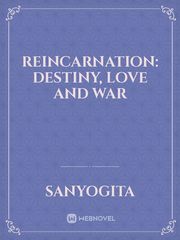 REINCARNATION: DESTINY, LOVE AND WAR Book