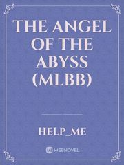 The Angel of the Abyss (MLBB) Nice Novel