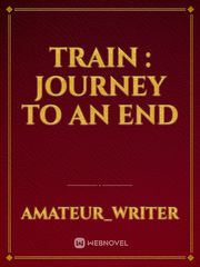 Train : Journey to an end Vacation Novel