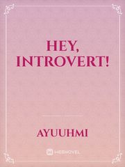Hey, Introvert! Introvert Novel
