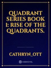 Quadrant Series Book 1: Rise of the Quadrants. Book