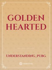 GOLDEN HEARTED Light Hearted Novel