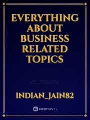 Everything about business related topics Indian Novel
