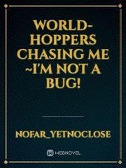 world-hoppers chasing me ~i'm not a bug! Book