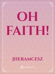 oh faith! Faith Novel
