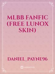 MLBB FANFIC (FREE LUNOX SKIN) Desperation Novel