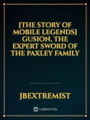 [THE STORY OF MOBILE LEGENDS] GUSION, THE EXPERT SWORD OF THE PAXLEY FAMILY