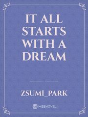 It all starts with a dream Fandom Novel