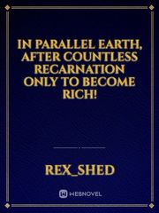In Parallel Earth,  After countless Recarnation Only to Become Rich! Gay Harem Novel