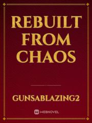Rebuilt From Chaos Draft Novel
