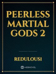 peerless martial gods 2 Peerless Dad Novel