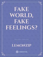 FAKE WORLD, FAKE FEELINGS? Fake Novel
